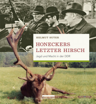 Kniha Honeckers letzter Hirsch Helmut Suter