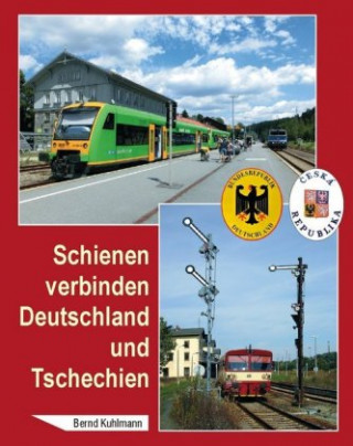 Kniha Schienen verbinden Deutschland und Tschechien Bernd Kuhlmann