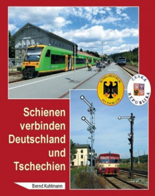 Książka Schienen verbinden Deutschland und Tschechien Bernd Kuhlmann