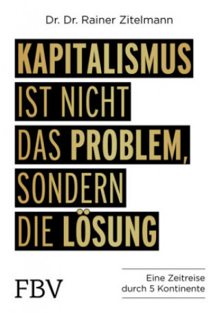 Kniha Kapitalismus ist nicht das Problem, sondern die Lösung Rainer Zitelmann
