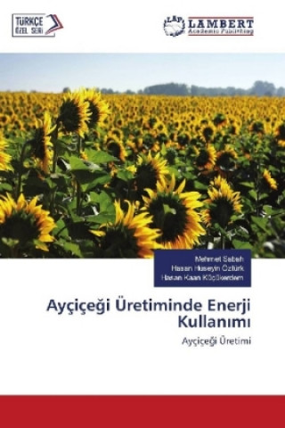 Kniha Ayçiçegi Üretiminde Enerji Kullanimi Mehmet Sabah