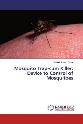 Книга Mosquito Trap-cum Killer: Device to Control of Mosquitoes Suheel Ahmad Ganai