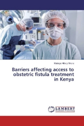 Książka Barriers affecting access to obstetric fistula treatment in Kenya Mabeya Hillary Mirera