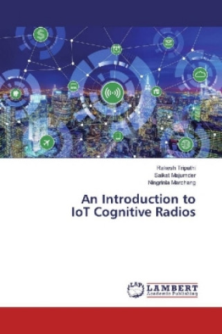 Kniha An Introduction to IoT Cognitive Radios Rakesh Tripathi