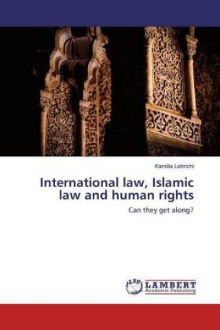 Книга International law, Islamic law and human rights Kamilia Lahrichi