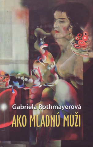 Kniha Ako mladnú muži Gabriela Rothmayerová