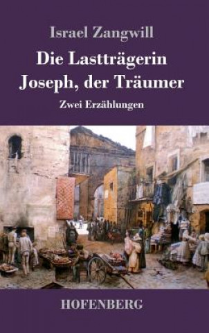 Книга Die Lasttragerin / Joseph, der Traumer Israel Zangwill