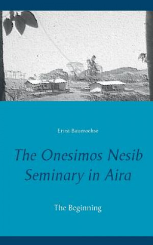 Kniha Onesimos Nesib Seminary in Aira Ernst Bauerochse