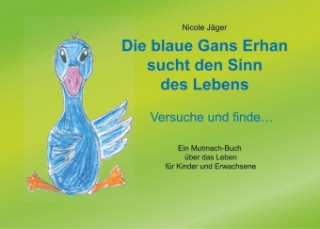 Kniha Die blaue Gans Erhan sucht den Sinn des Lebens Nicole Jäger