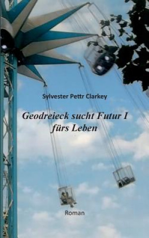 Könyv Geodreieck sucht Futur I furs Leben Sylvester Pettr Clarkey