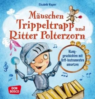 Kniha Mäuschen Trippeltrapp und Ritter Polterzorn Elisabeth Wagner
