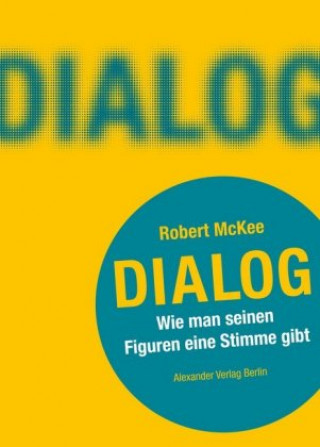 Kniha DIALOG. Wie man seinen Figuren eine Stimme gibt Robert Mckee