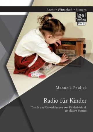 Kniha Radio fur Kinder. Trends und Entwicklungen von Kinderhoerfunk im dualen System Manuela Paulick