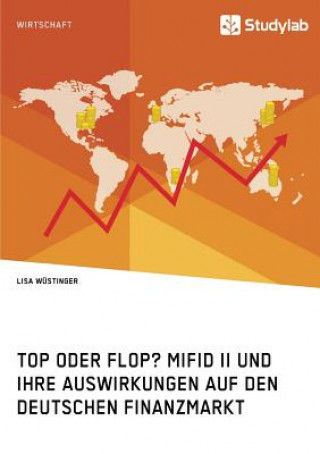 Könyv Top oder Flop? MiFID II und ihre Auswirkungen auf den deutschen Finanzmarkt Lisa Wustinger