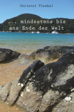 Buch ... mindestens bis ans Ende der Welt Christel Tlaskal