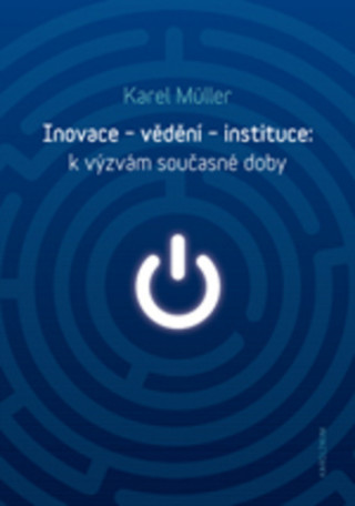 Libro Inovace - vědění - instituce: k výzvám současné doby Karel Müller