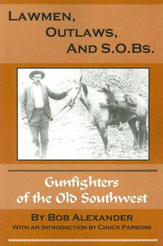Carte Lawmen, Outlaws, and S.O.Bs.: Gunfighters of the Old West Bob Alexander
