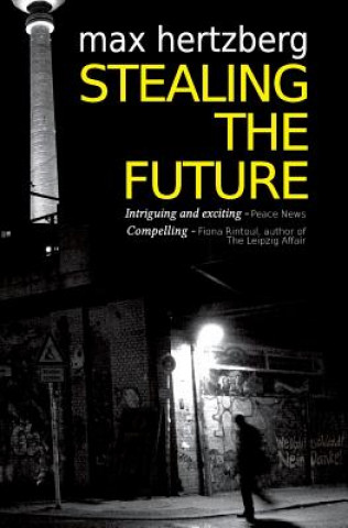 Kniha Stealing the Future: An East German Spy Thriller Max Hertzberg