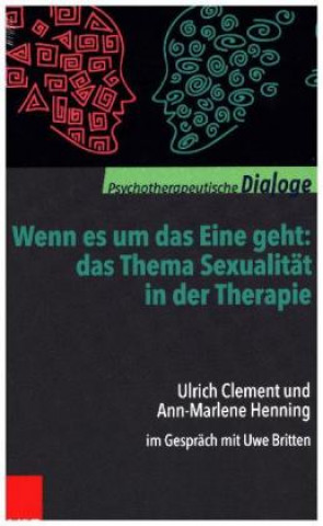 Kniha Wenn es um das Eine geht: das Thema Sexualität in der Therapie Ulrich Clement