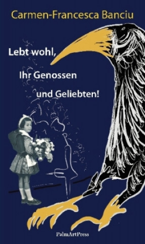 Kniha Lebt wohl, Ihr Genossen und Geliebten! Carmen-Francesca Banciu