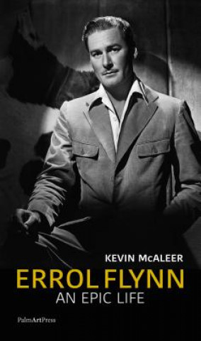 Carte Errol Flynn - an Epic Life Kevin McAleer