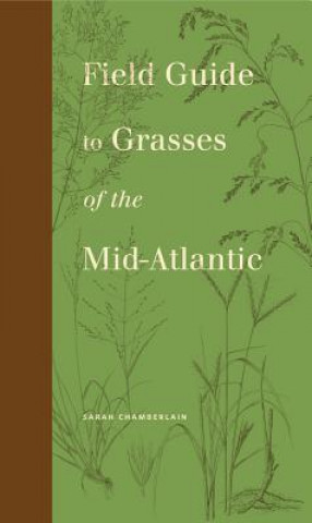 Carte Field Guide to Grasses of the Mid-Atlantic Sarah Chamberlain