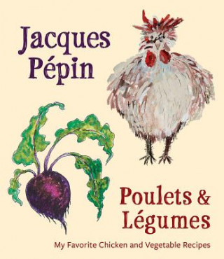 Carte Jacques Pepin Poulets & Legumes JACQUES P  PIN