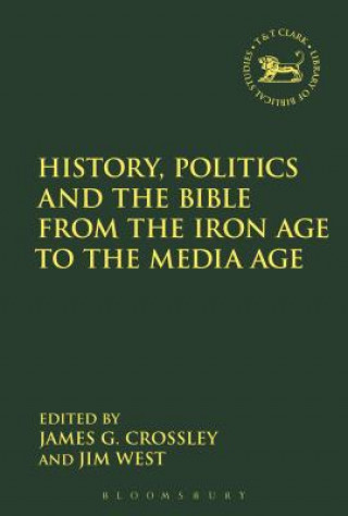 Carte History, Politics and the Bible from the Iron Age to the Media Age James G. Crossley