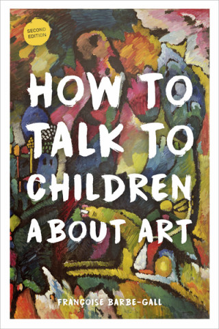 Könyv How to Talk to Children About Art Francoise Barbe-Gall