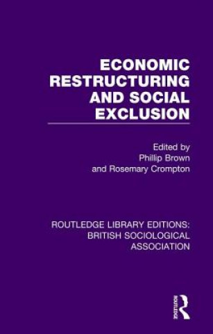 Kniha Economic Restructuring and Social Exclusion Phillip J. Brown