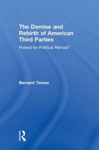 Książka Demise and Rebirth of American Third Parties Bernard Tamas