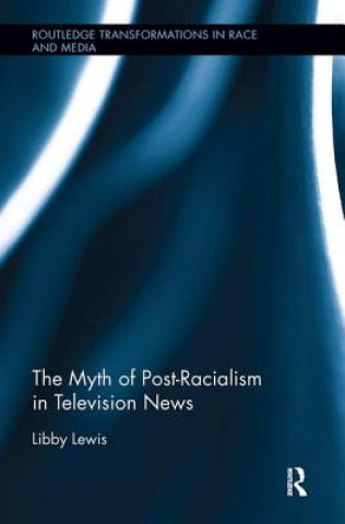 Könyv Myth of Post-Racialism in Television News Lewis
