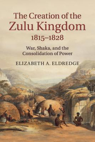 Buch Creation of the Zulu Kingdom, 1815-1828 Elizabeth A. Eldredge