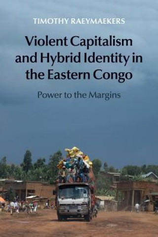 Książka Violent Capitalism and Hybrid Identity in the Eastern Congo Timothy (Universitat Zurich) Raeymaekers