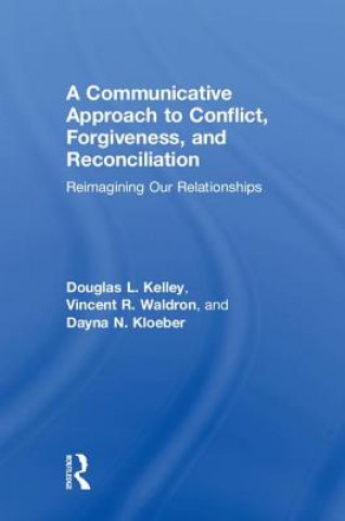 Книга Communicative Approach to Conflict, Forgiveness, and Reconciliation KELLEY