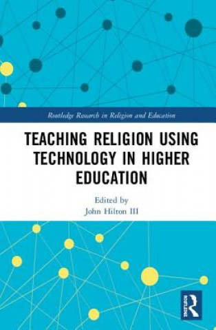 Buch Teaching Religion Using Technology in Higher Education John Hilton