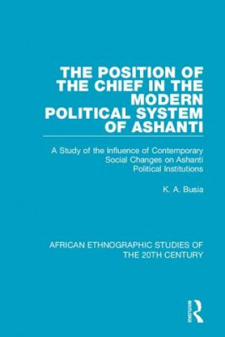 Книга Position of the Chief in the Modern Political System of Ashanti K. A. Busia