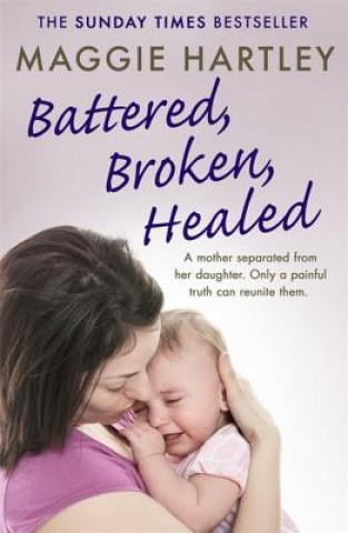 Kniha Battered, Broken, Healed Maggie Hartley