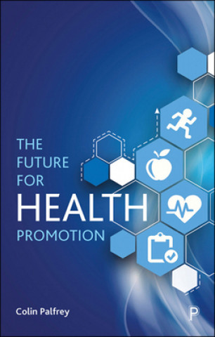 Книга Future for Health Promotion Colin (University of Wales Swansea) Palfrey
