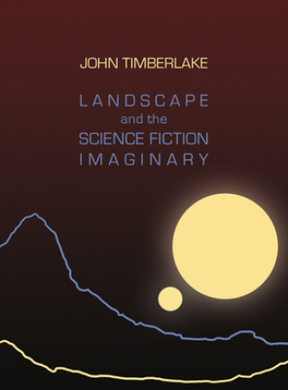 Kniha Landscape and the Science Fiction Imaginary John Timberlake