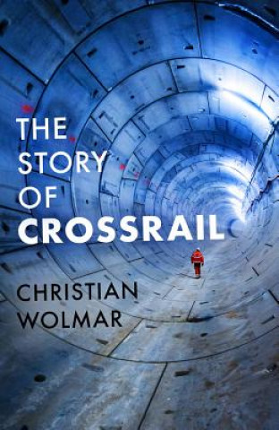 Książka Story of Crossrail Christian Wolmar