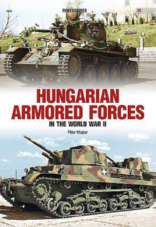 Kniha Hungarian Armored Forces in World War II Peter Mujzer