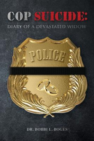 Kniha Cop Suicide: Diary of a Devastated Widow Dr Bobbi L Boges