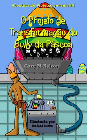 Kniha O Projeto de Transformacao do Bully da Pascoa Gary M Nelson