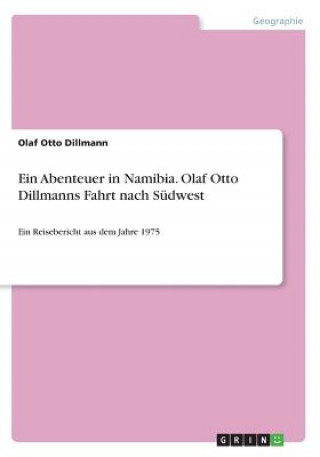 Carte Ein Abenteuer in Namibia. Olaf Otto Dillmanns Fahrt nach Südwest Olaf Otto Dillmann