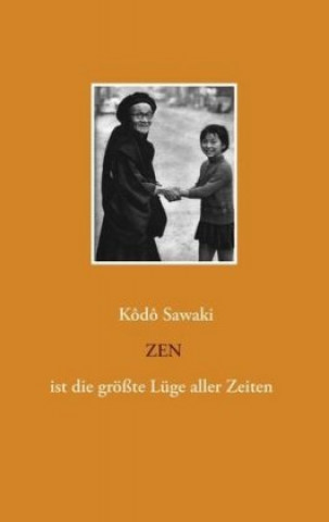 Kniha Zen ist die größte Lüge aller Zeiten Kodo Sawaki