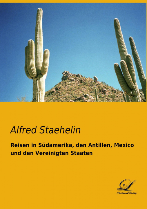 Kniha Reisen in Südamerika, den Antillen, Mexico und den Vereinigten Staaten Alfred Staehelin