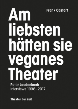 Książka Am liebsten hätten sie veganes Theater. Frank Castorf - Peter Laudenbach Peter Laudenbach