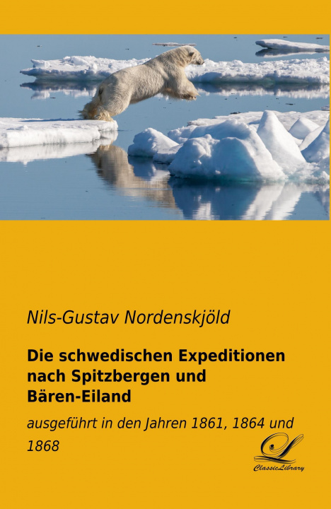 Книга Die schwedischen Expeditionen nach Spitzbergen und Bären-Eiland Nils-Gustav Nordenskjöld