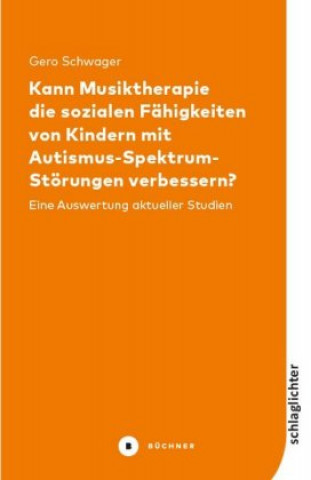 Könyv Kann Musiktherapie die sozialen Fähigkeiten von Kindern mit Autismus-Spektrum-Störungen verbessern? Gero Schwager